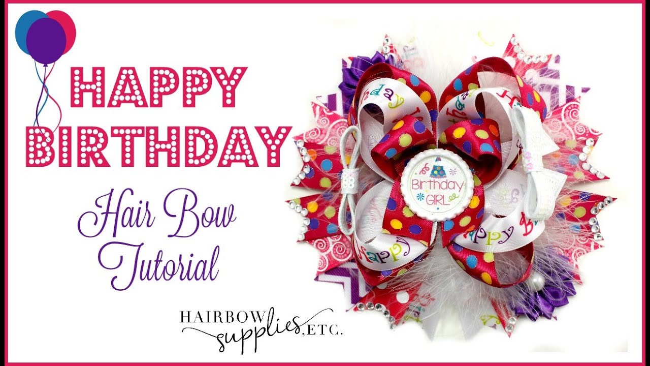 Happy Birthday Hair Bow Tutorial - It's Your Birthday Hairbow Supplies, Etc.