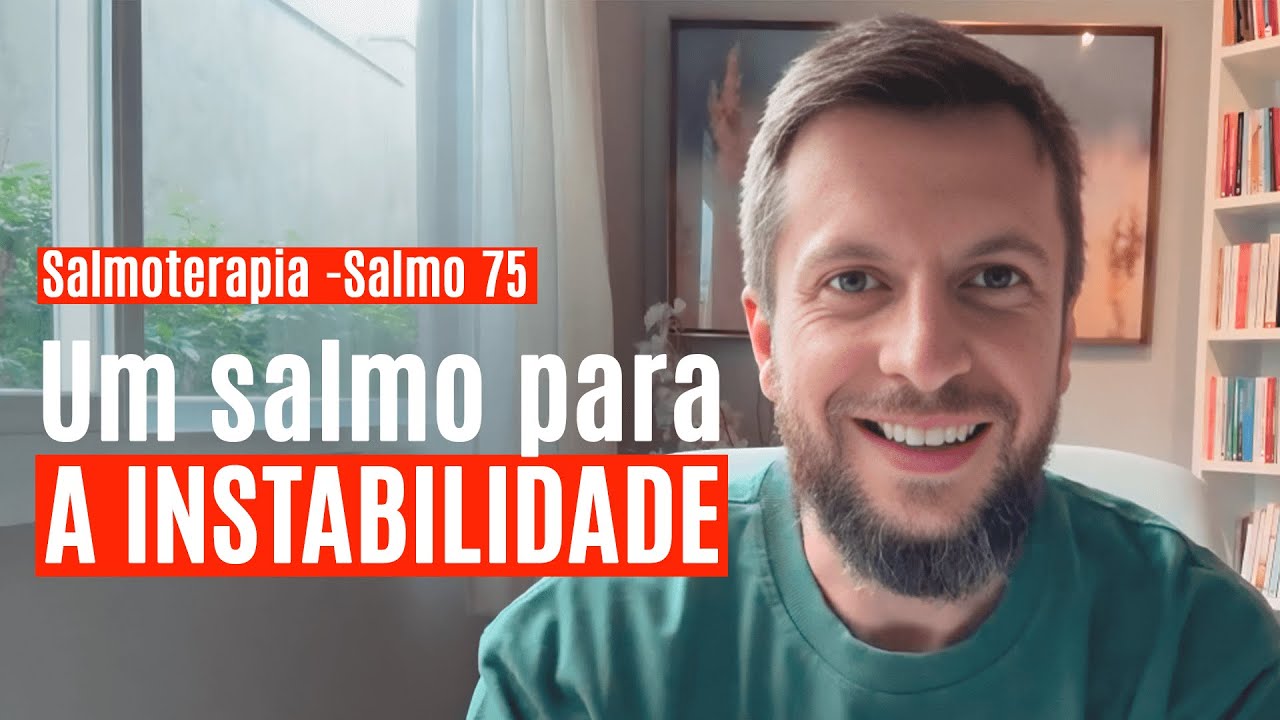 SALMO 75 - Um salmo para a instabilidade (SALMOTERAPIA)