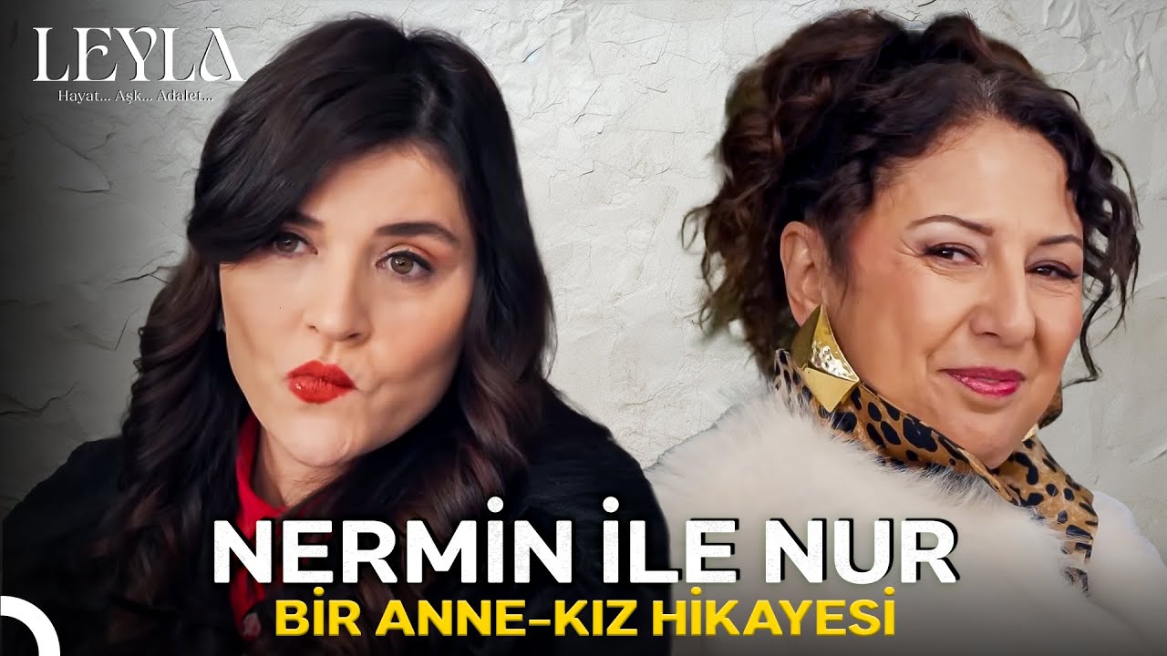 Nur Yıldız'ın Annesiyle Tanışın - Leyla: Hayat...Aşk...Adalet...