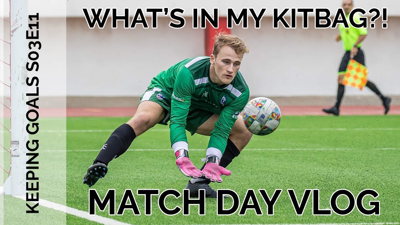 What's In A Goalkeeper's Kitbag? (Match Day Vlog) | Keeping Goals - S3Ep11