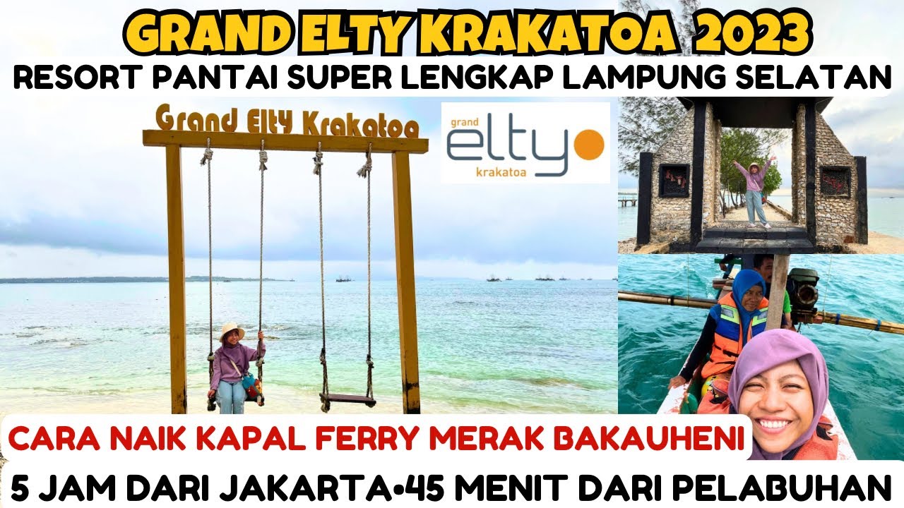 GRAND ELTY KRAKATOA | HIDDEN GEM RESORT LAMPUNG SELATAN | CARA NAIK KAPAL FERRY MERAK BAKAUHENI