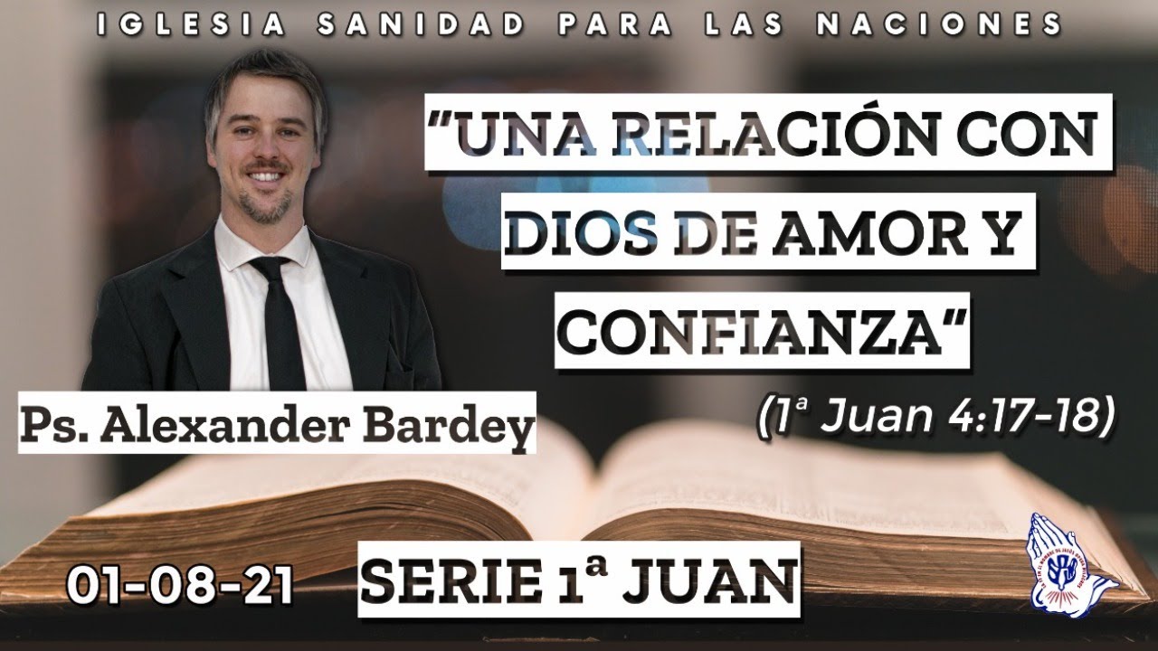 Una relación con Dios de amor y confianza (1 Juan 4:17-18) - Ps. Alexander Bardey