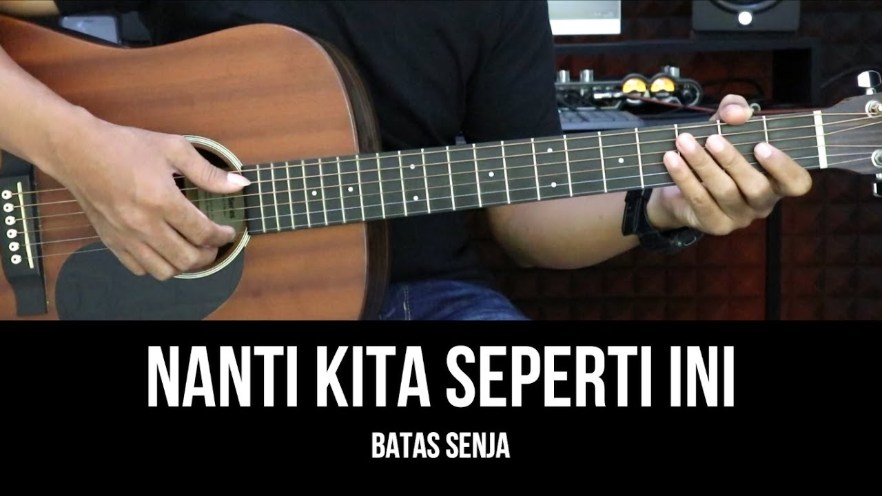 Nanti Kita Seperti Ini - Batas Senja | Tutorial Chord Gitar Mudah dan Lirik