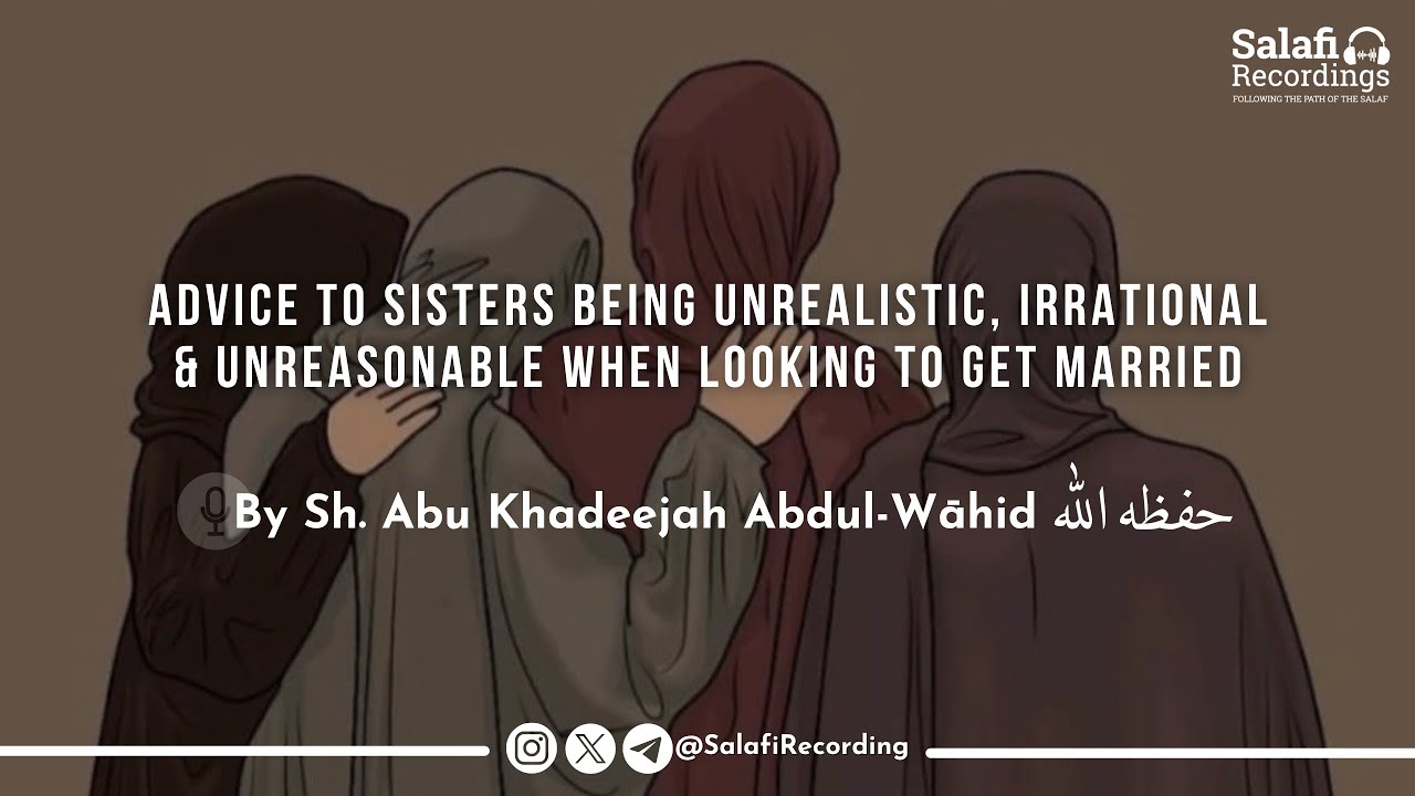 The Correct Expectations a Sister Should Have When Searching For a Husband - By Sh. Abu Khadeejah