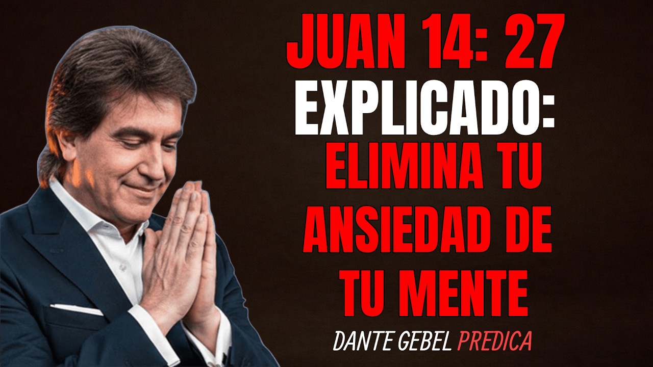Juan 14:27 Explicado: El Método de Cristo para Vivir Sin Ansiedad en un Mundo Caótico | Dante Gebel