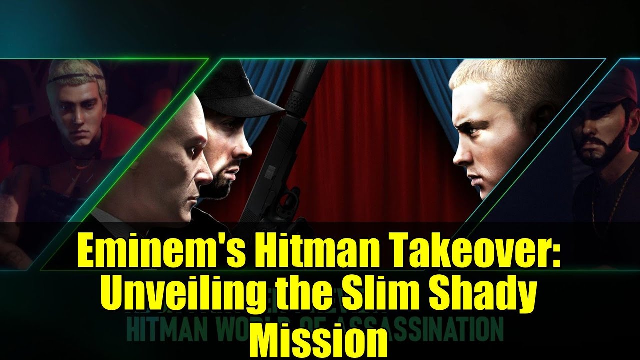 Eminem's Hitman Takeover: Unveiling the Slim Shady Mission