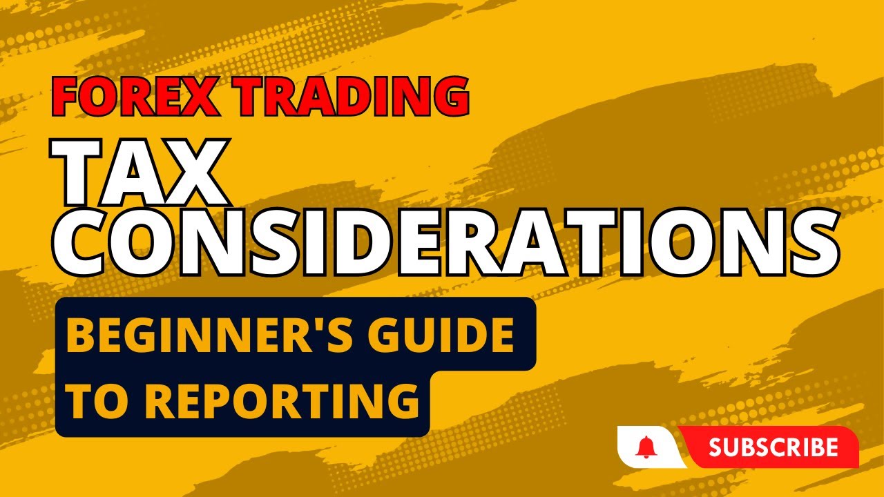 Forex Trading Tax Considerations - Beginner's Guide to Reporting