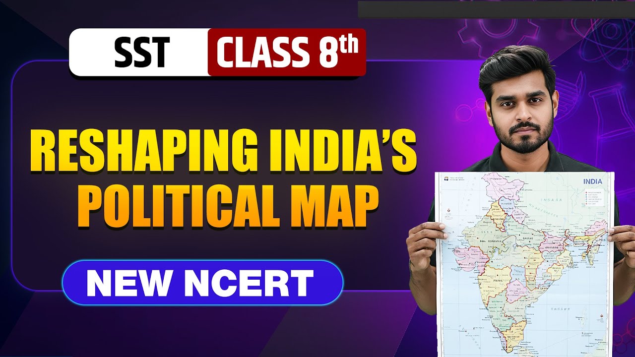 Reshaping India&rsquo;s Political Map Class 8 || NEW NCERT || SST || Complete Chapter