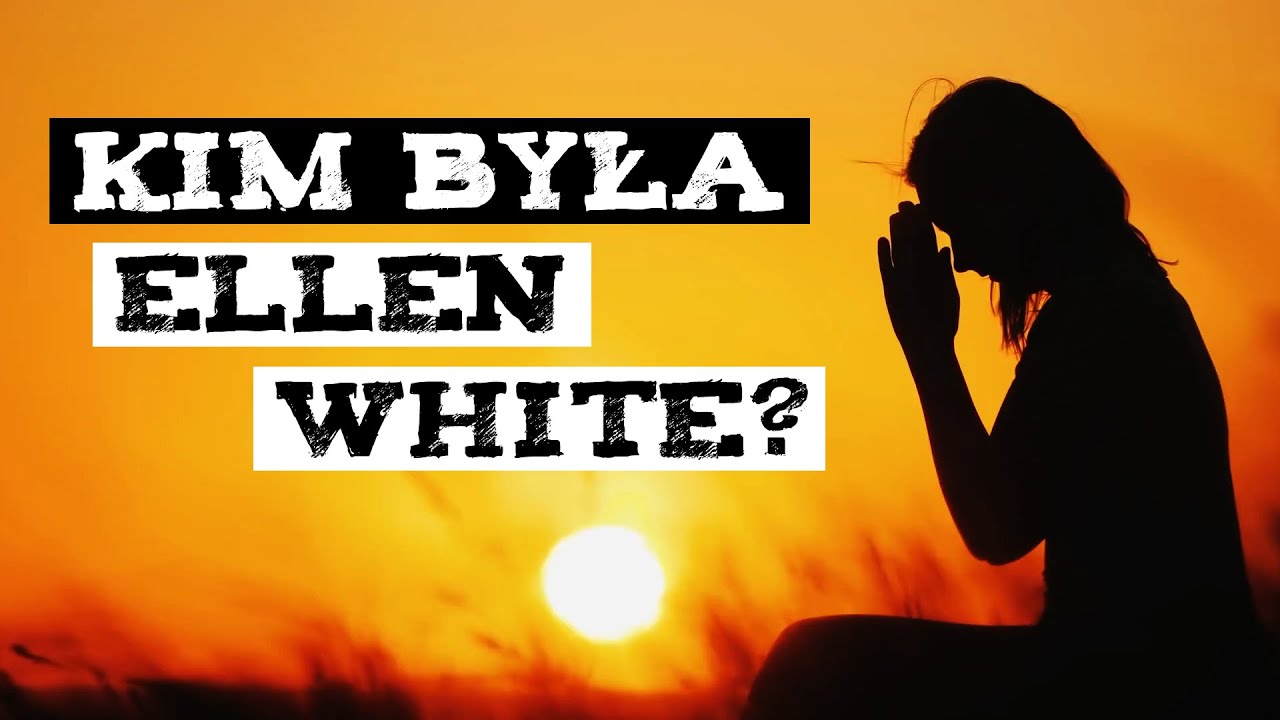 Kim była Ellen White?