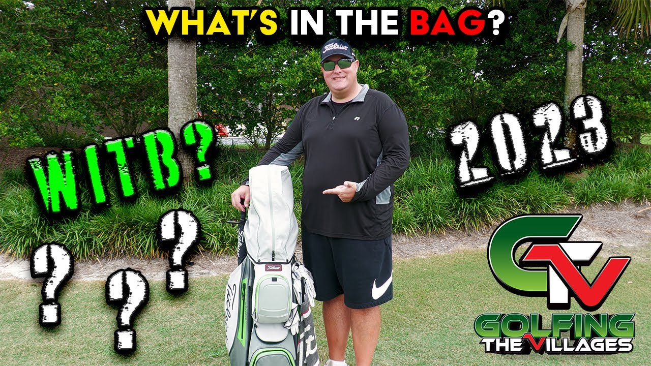 Unveiling the Secrets of What's in the Bag? WITB 2023 for Golfing The Villages