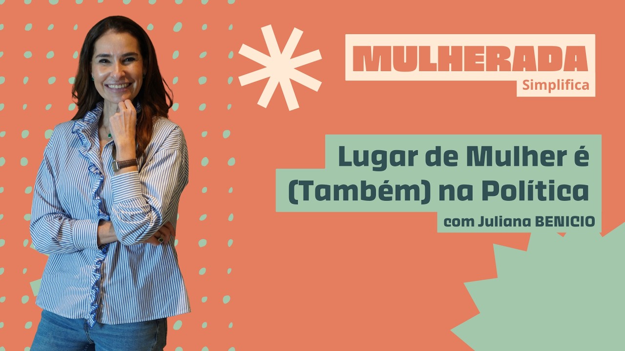 Juliana Benicio - Lugar de Mulher é (Também) na Política | Mulherada Simplifica #21