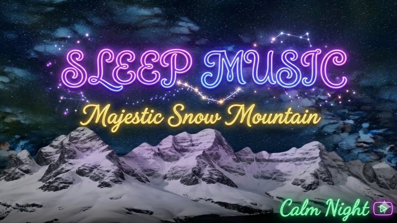 SLEEP MUSIC • Majestic Snow Mountain | Calm Night