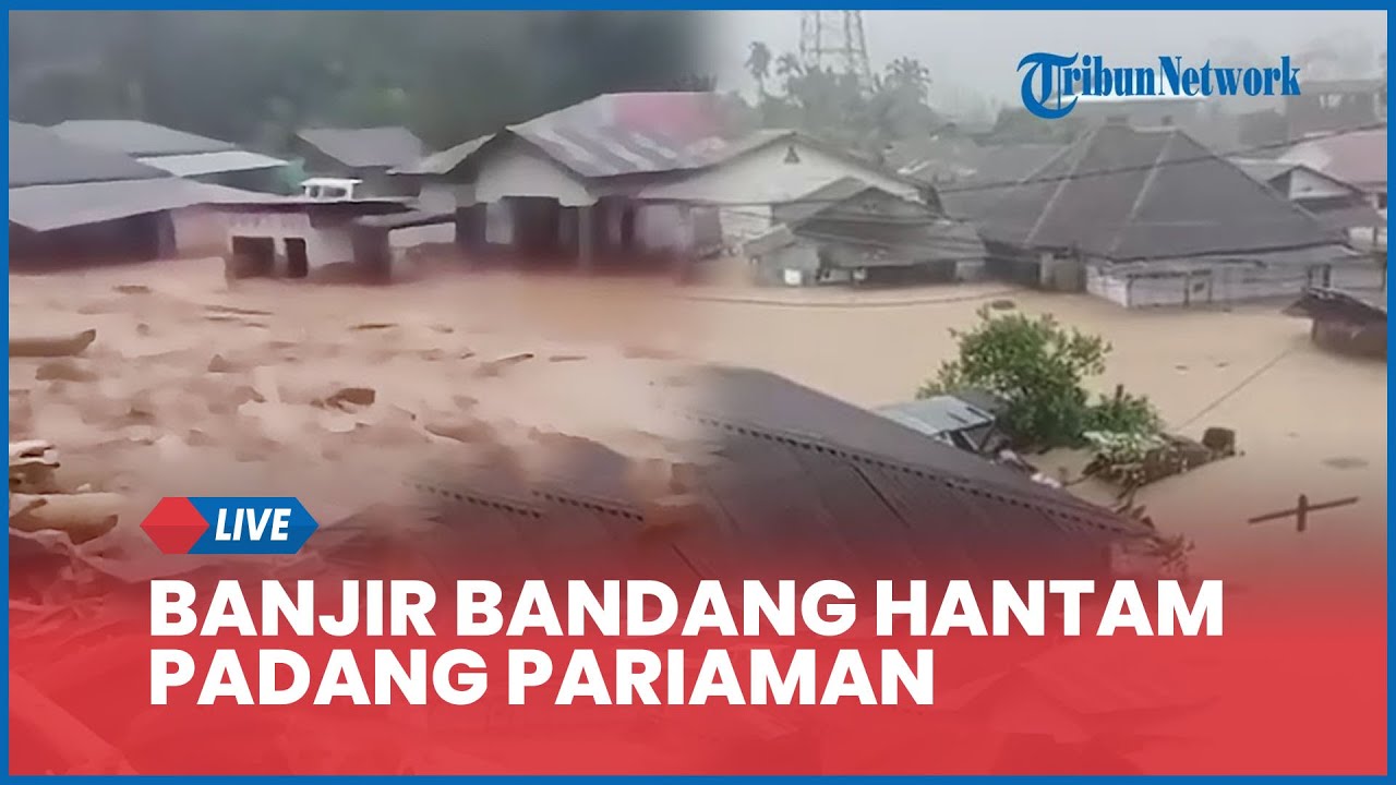 🔴 LIVE: Banjir Bandang Hantam Padang Pariaman, 3.076 Rumah Terendam dan Ketinggian Air Capai Leher