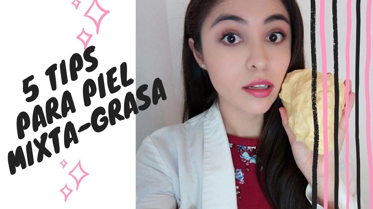 5 tips para piel Mixta a Grasa #1/ Cuidados de piel Mixta a Grasa / Dra Marisa MeBra