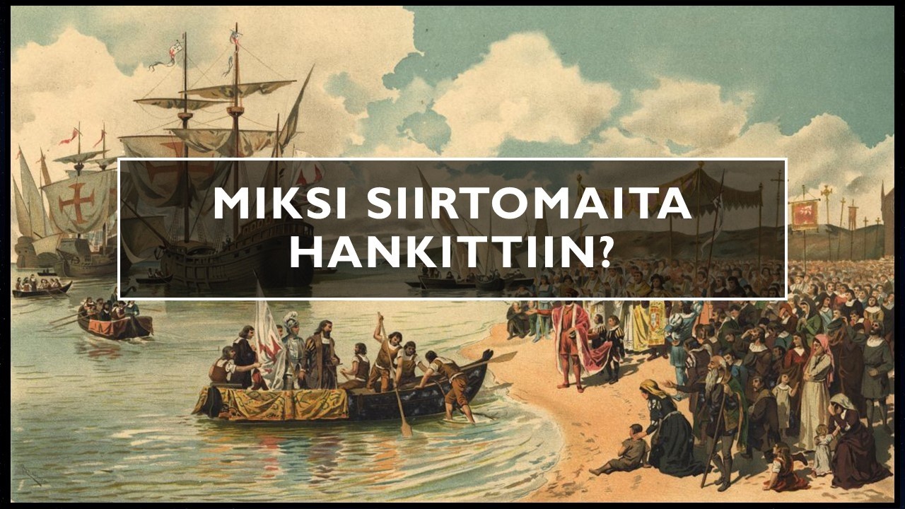 Eurooppalainen maailmanvalta - miksi siirtomaita hankittiin?