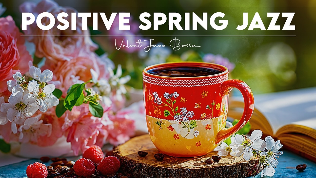 Positive Coffee Jazz 🌼🎼 Smooth Jazz Music & Bossa Nova Piano for Focus and Relax