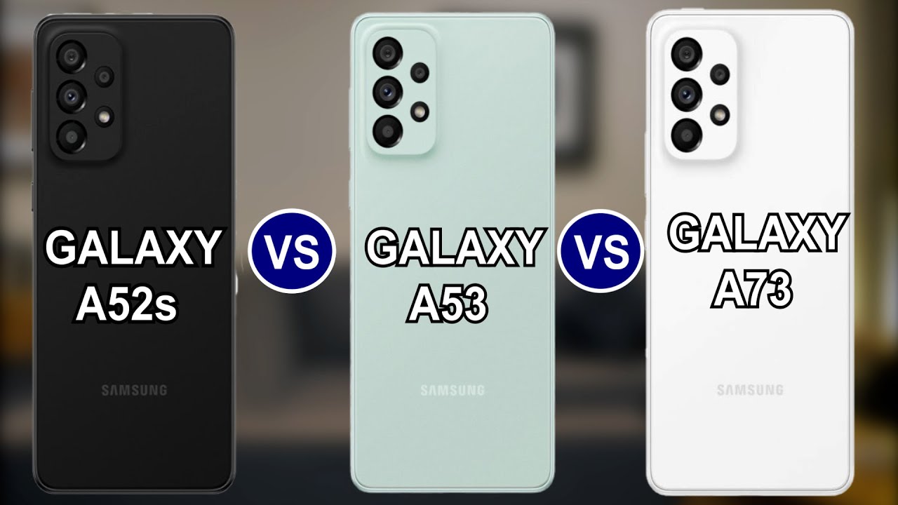 Samsung Galaxy A52s 5G VS Samsung Galaxy A53 5G VS Samsung Galaxy A73 5G