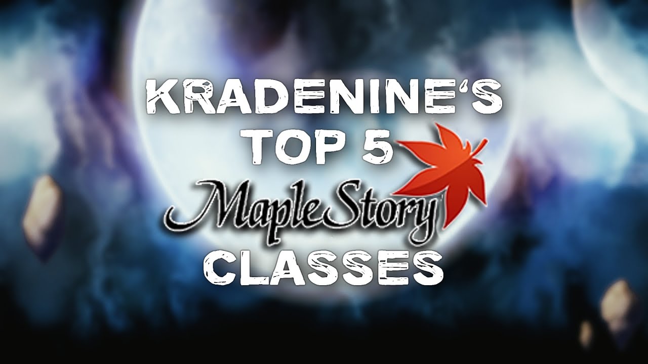 KraDeNine's Top 5 Favorite MapleStory Classes 2016