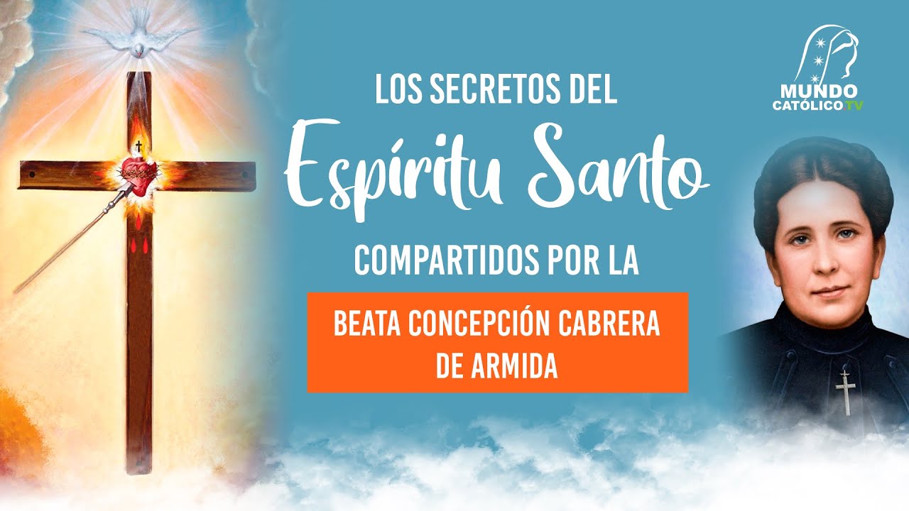 Los secretos del Espíritu Santo compartidos por la Beata Concepción Cabrera de Armida.