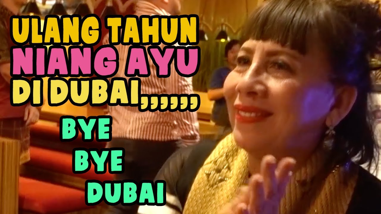 Ulang Tahun Niang Ayu Di Dubai,,,,,, Bye2 Dubai