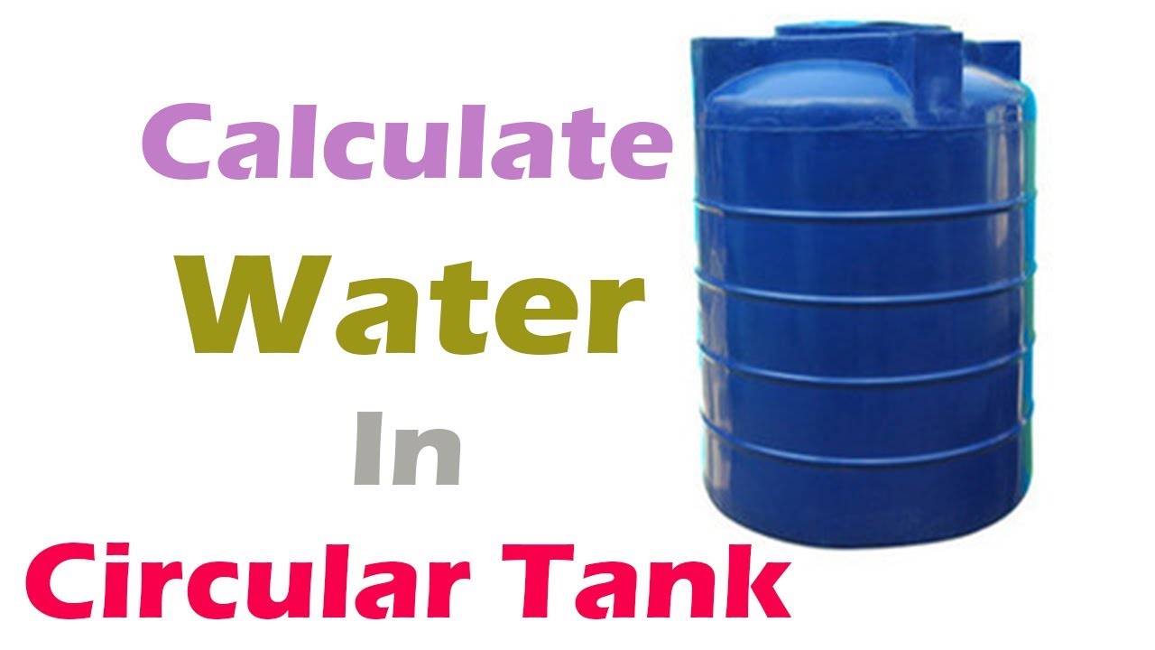 Calculate Quantity Of Water In Circular Water Tank - How Many Liters