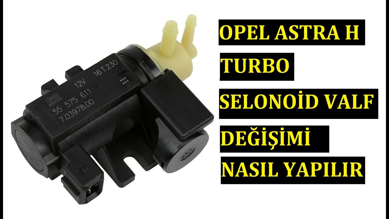 Opel Astra H Turbo Selonoid Valf (N75) Değişimi Nasıl Yapılır