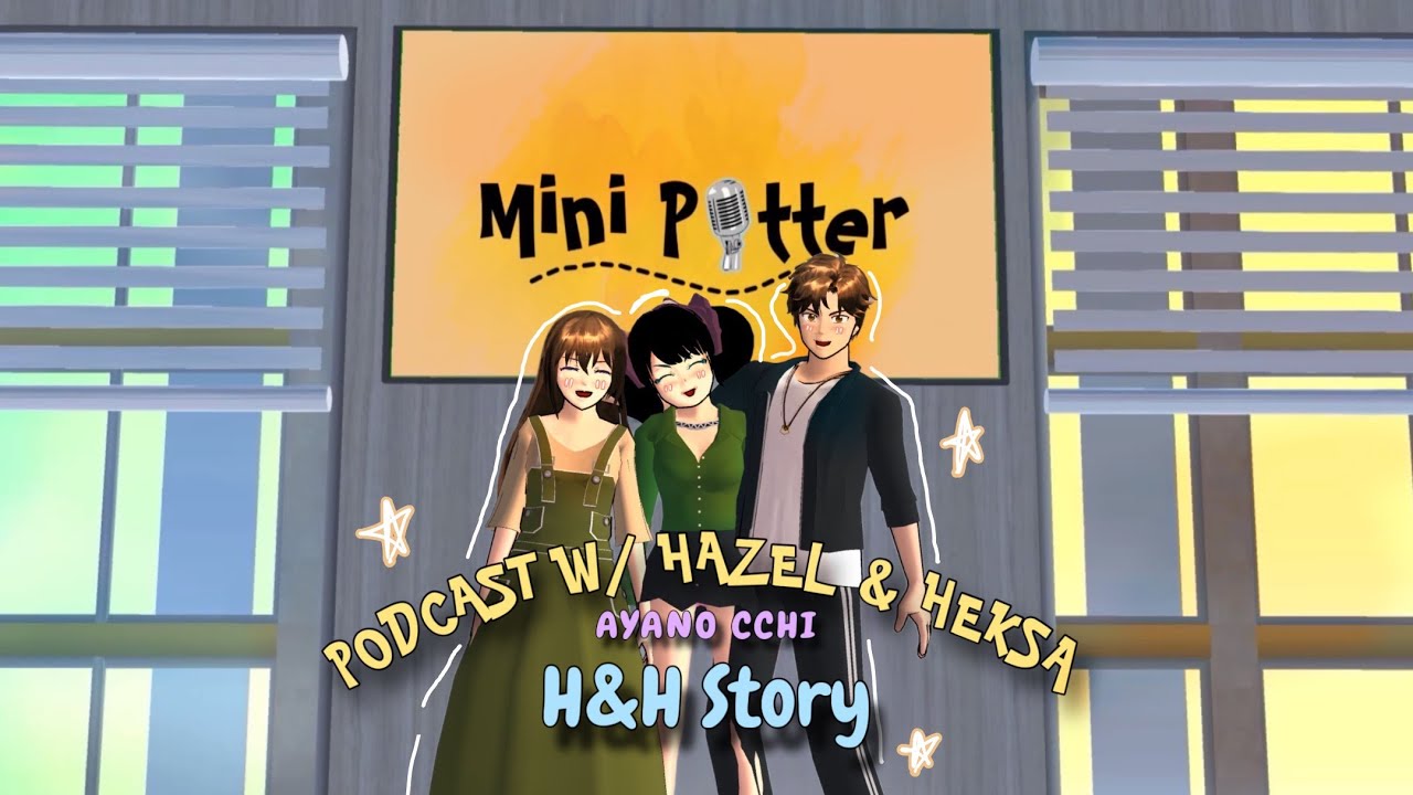 NGOBROLIN H&H STORY BARENG HAZEL❗HEKSA SURPRISE-IN  HAZEL DI PODCAST ❓❓|| Sakura School Simuator ||