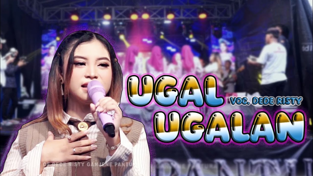 UGAL UGALAN VOC DEDE RISTY | LIVE MUSIC GANJENE PANTURA