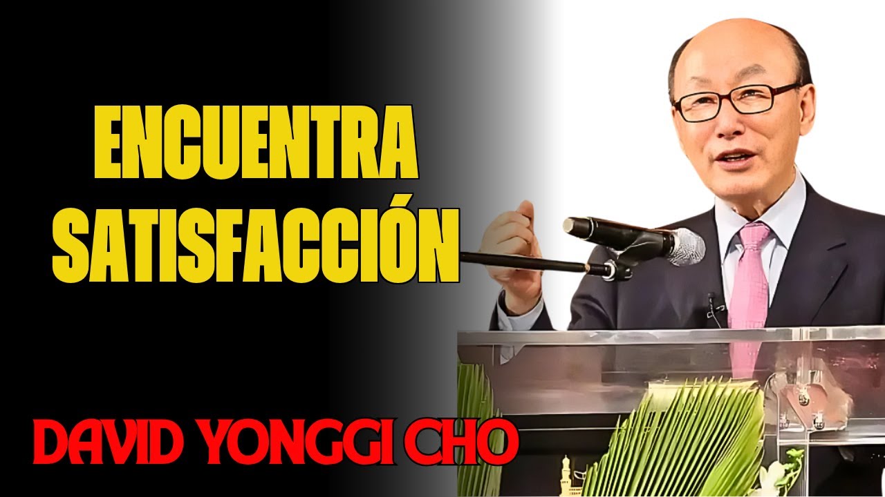 DAVID YONGGI CHO – CÓMO ENFRENTAR EL DESCONTENTO CON LA ORACIÓN