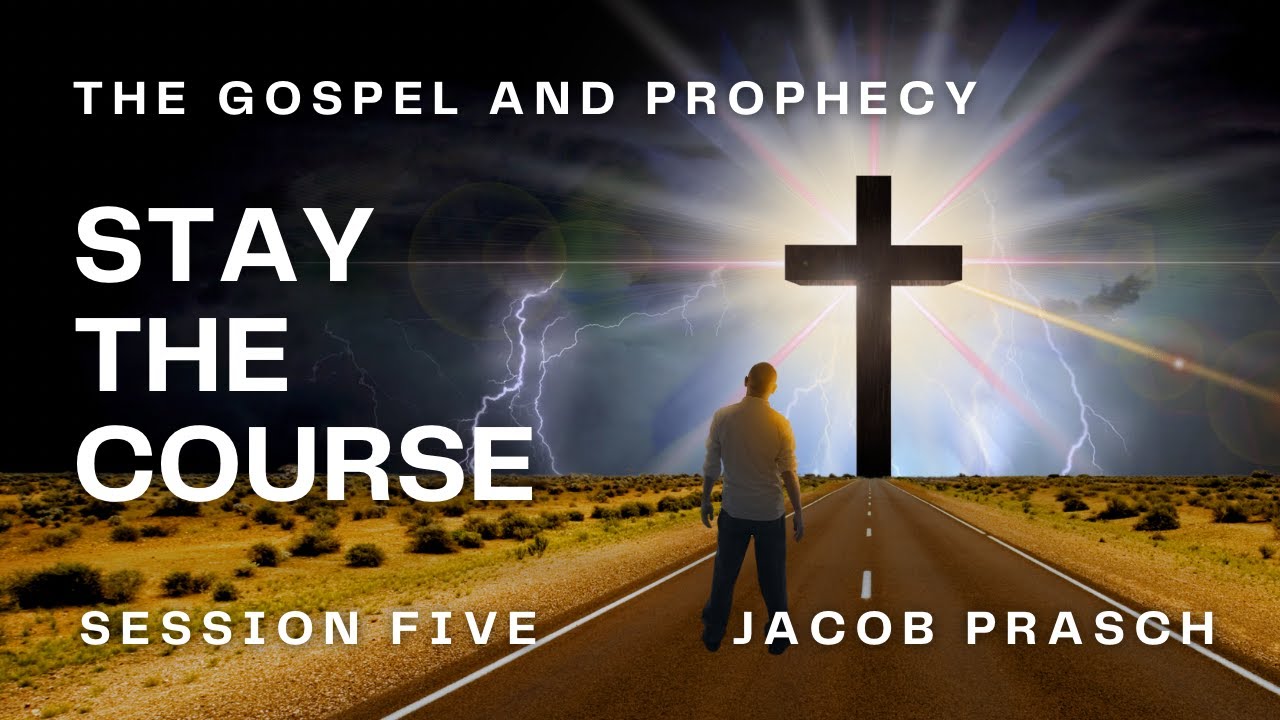 The Gospel & Prophecy - Stay the Course Session 5 - Jacob Prasch