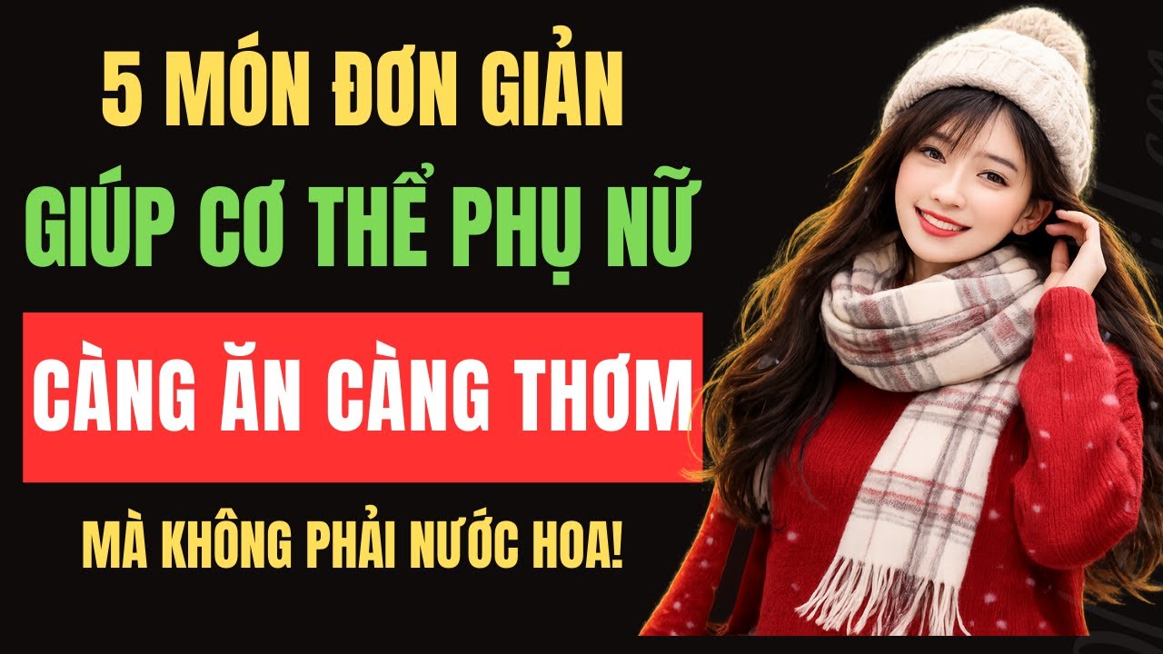 Phụ Nữ Thông Minh Âm Thầm Ăn 5 Món Này – Càng Lớn Tuổi Càng “Tỏa Hương” | Thục Nữ