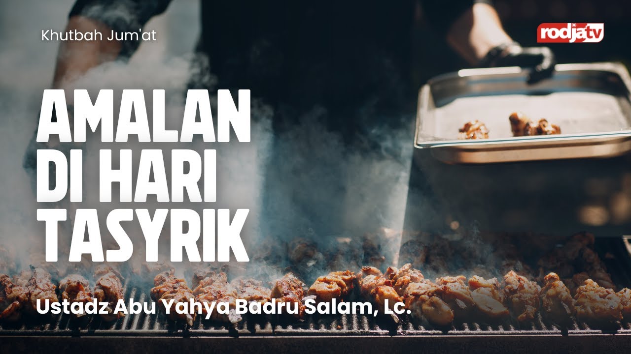 Khutbah Jum'at: Amalan di Hari Tasyrik - Ustadz Abu Yahya Badru Salam, Lc.