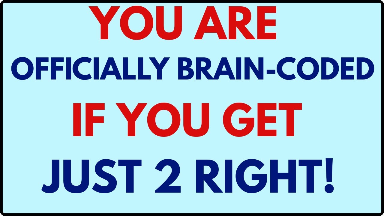 YOU ARE OFFICIALLY BRAIN-CODED IF YOU GET JUST 2 RIGHT!