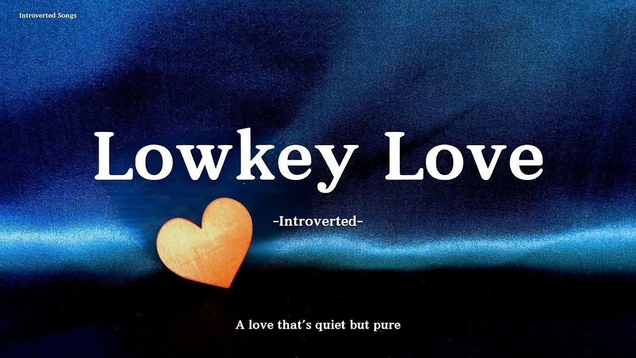 Introverted &ndash; Lowkey Love (Lyrics) | A love that's quiet but pure