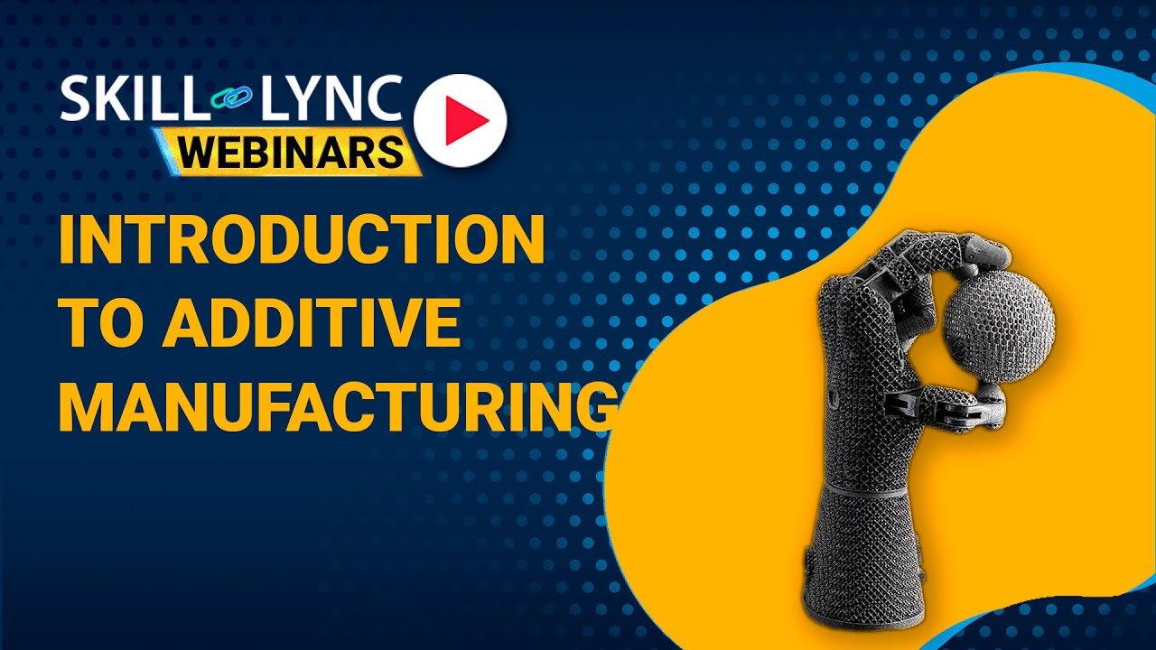Introduction to Additive Manufacturing | Skill-Lync