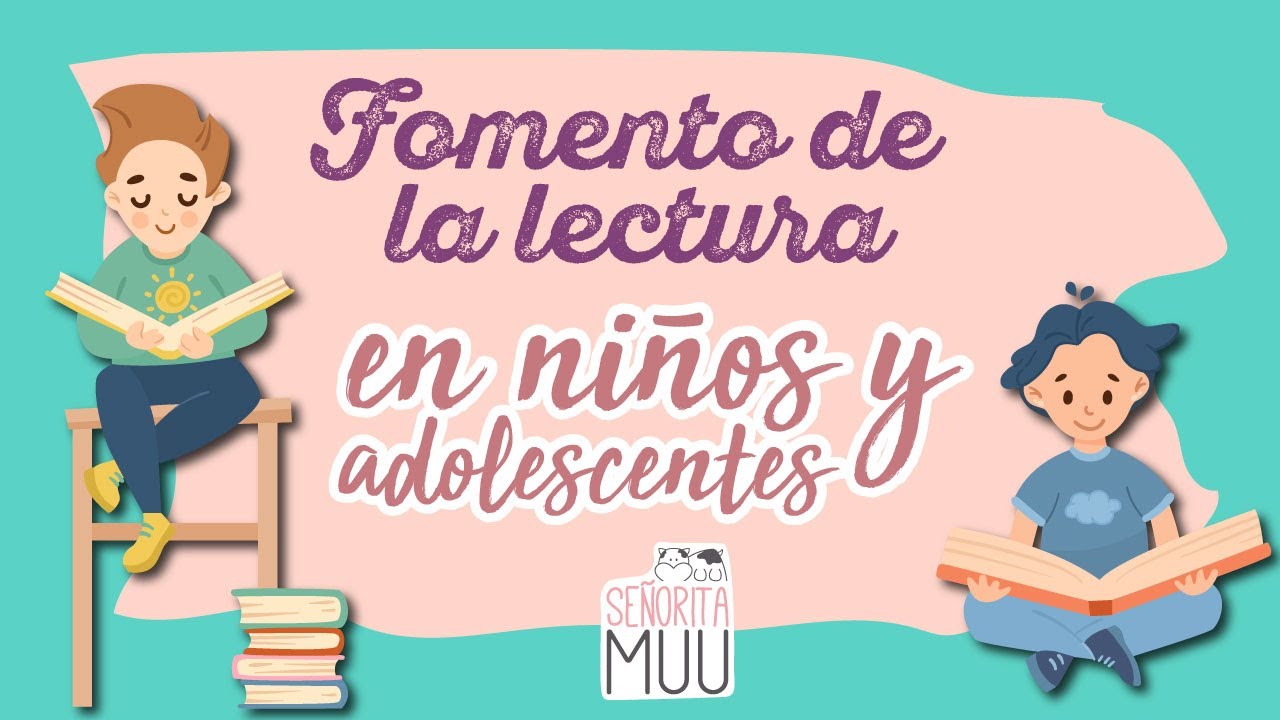 Fomenta la lectura en niños y adolescentes ¿Cómo adquirir el gusto por la lectura? PARTE 1