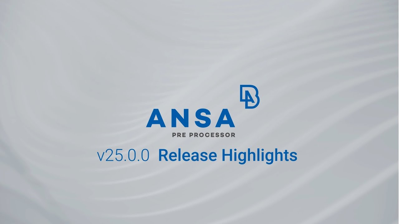 ANSA v25.0.0 highlights
