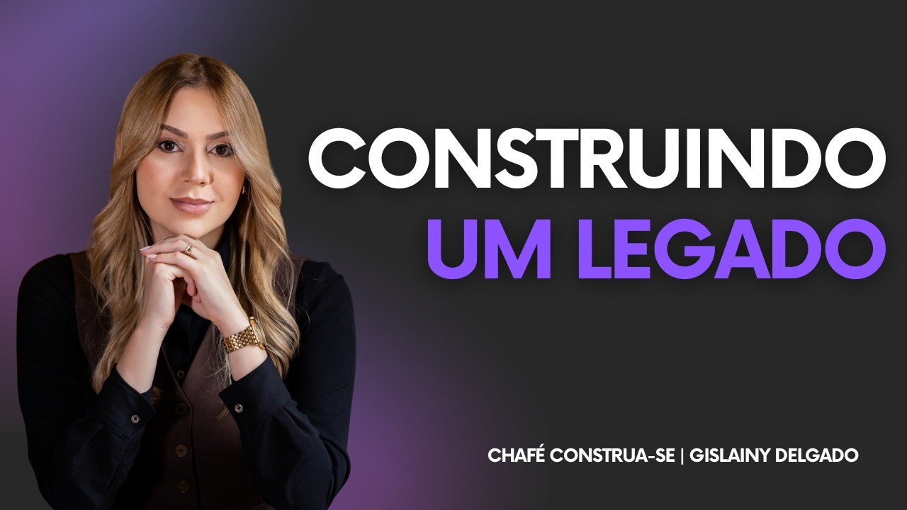 Como construir um legado que permanece além do seu tempo | CHAFÉ CONSTRUA-SE | Segunda-feira