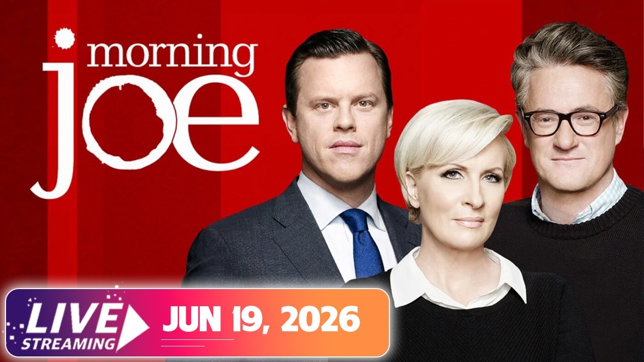 MSNBC Live : Morning Joe 6/19/2026 | MS NOW News Trump Today Jun 19, 2026