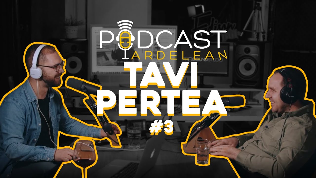 Podcast Ardelean - Tavi Pertea #3