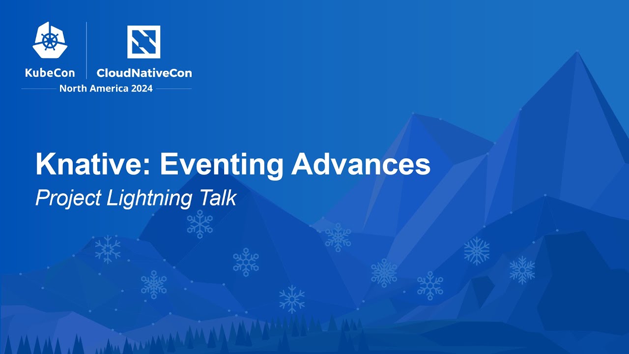 Knative: Eventing Advances | Project Lightning Talk