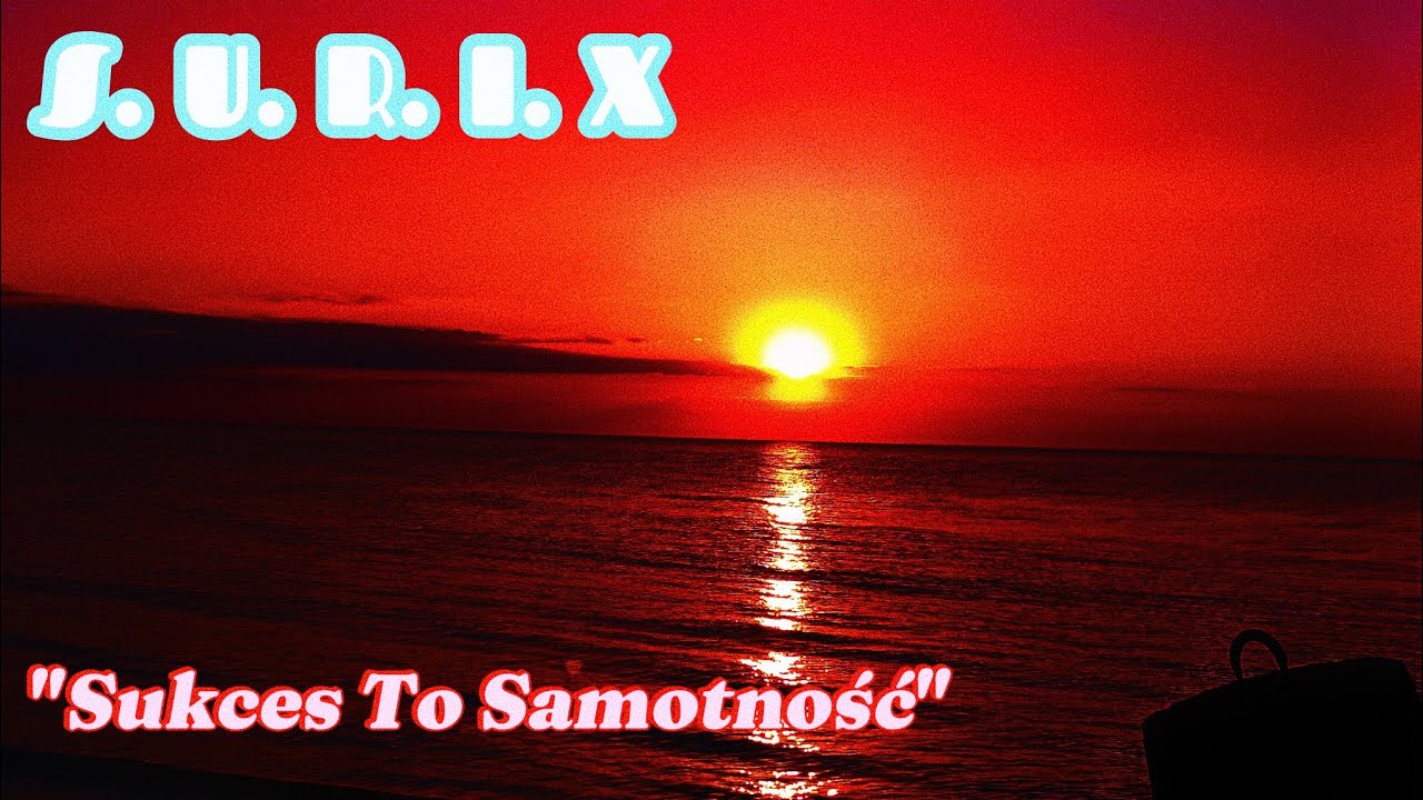 S. U. R. I. X - Sukces To Samotność