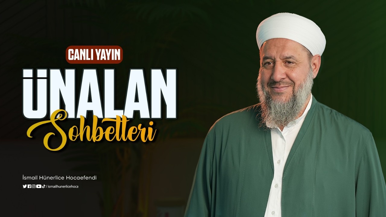 İsmail Hünerlice Hoca İle Ünalan Sohbetleri 11.02.2026- 23 Şaban 1447
