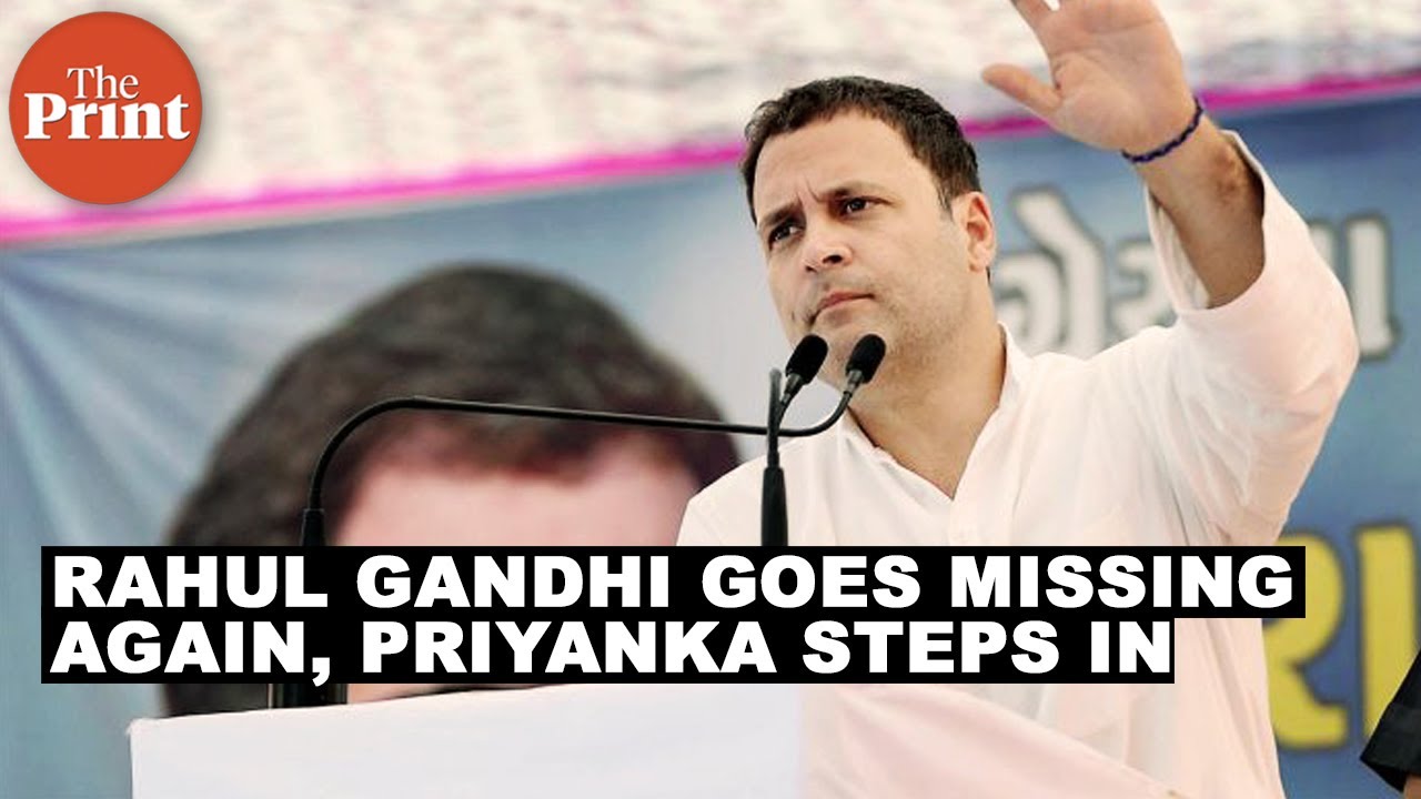 Rahul Gandhi goes missing again, Priyanka steps in