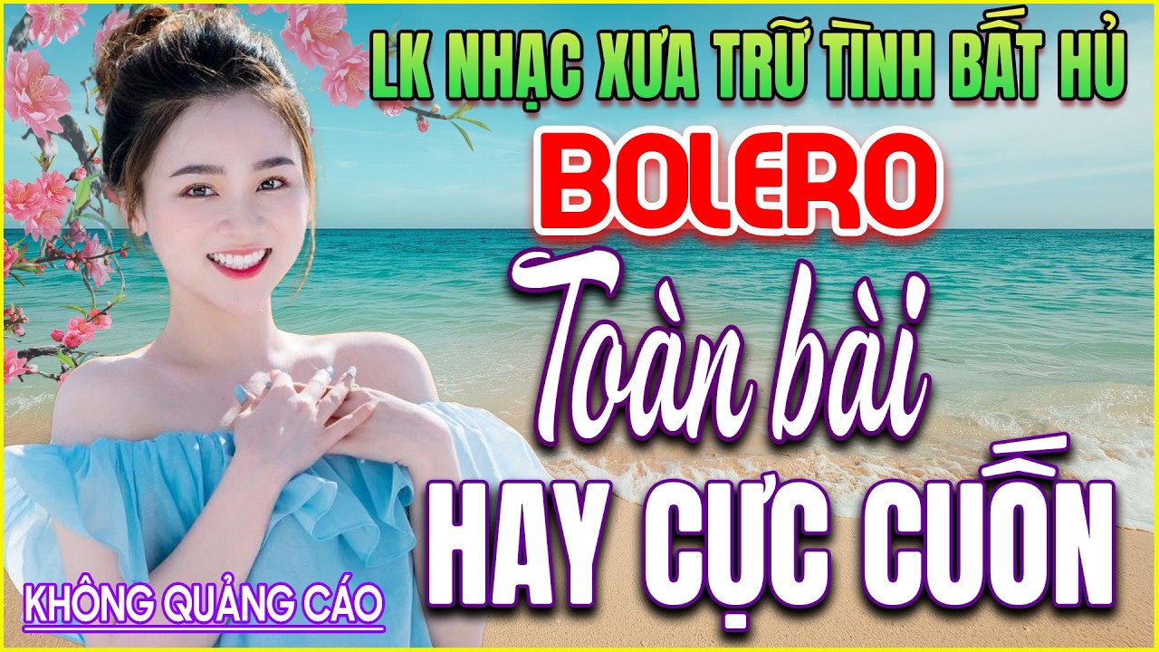 LK 266 Bản Nhạc BOLERO Trữ Tình Khiến Người Nghe SAY MÊ ĐIÊN ĐẢO ➤GIỌNG CA NGỌT NGÀO ➤HAY MÊ MẨN