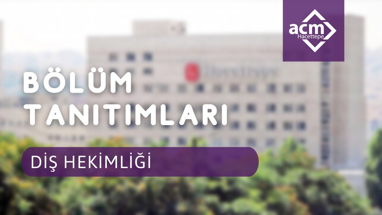 Hacettepe Üniversitesi Diş Hekimliği Bölüm Tanıtımı