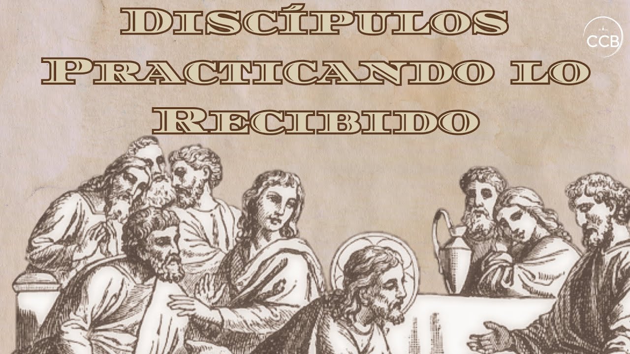 CCB | Pastor Luis Tarango | Discípulos Practicando lo Recibido  