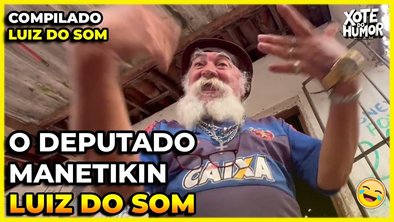 COMPILADO LUIZ DO SOM MANETIKIN O DEPUTADO | PARTE 01 |XOTE DO HUMOR