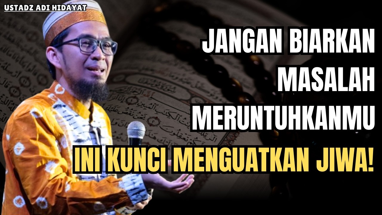 HIDUP TERASA BERAT? INILAH CARA MENGUATKAN JIWA SAAT MASALAH DATANG I Ustadz Dr. Adi Hidayat, Lc.,