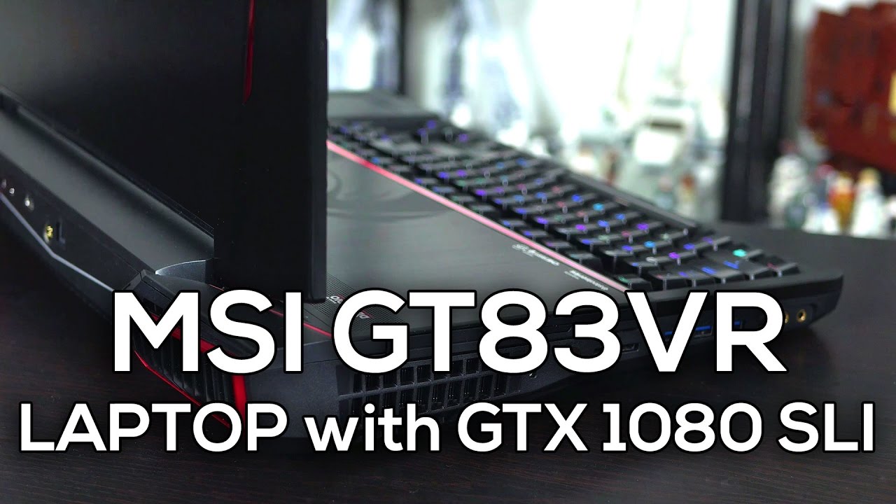 MSI GT83VR Review - GTX 1080 SLI in a Laptop!